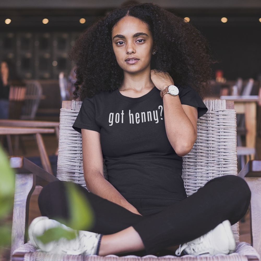 Got Henny? T-shirt